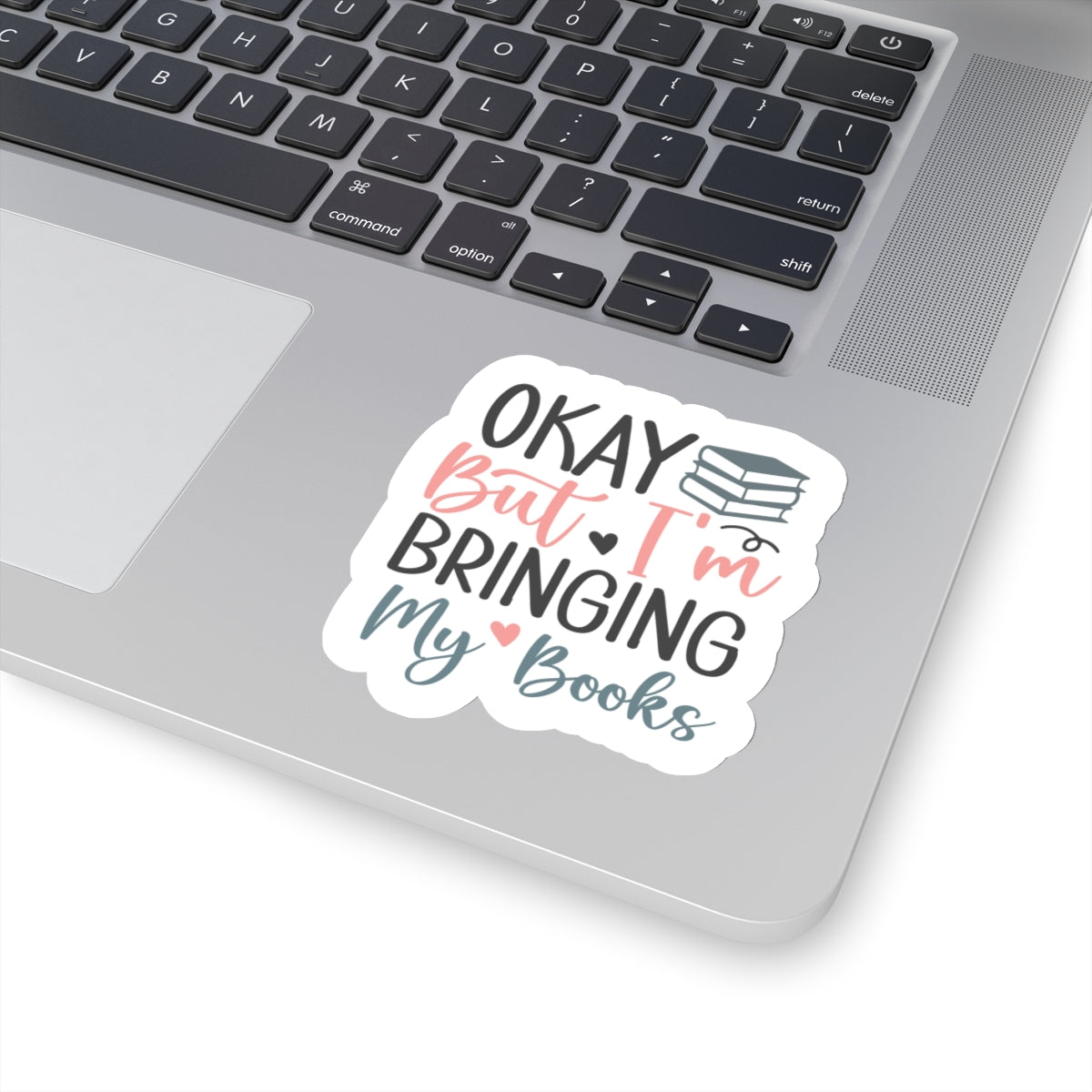 Okay, But I'm Bringing My Books Kiss-Cut Stickers