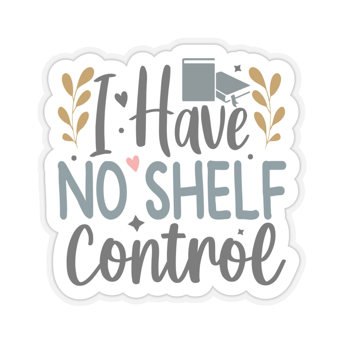 I Have No Shelf Control Kiss-Cut Stickers