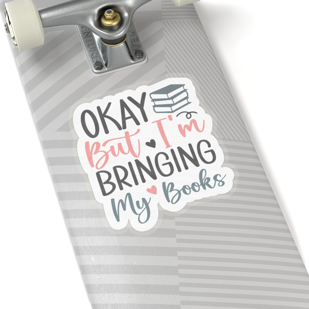 Okay, But I'm Bringing My Books Kiss-Cut Stickers