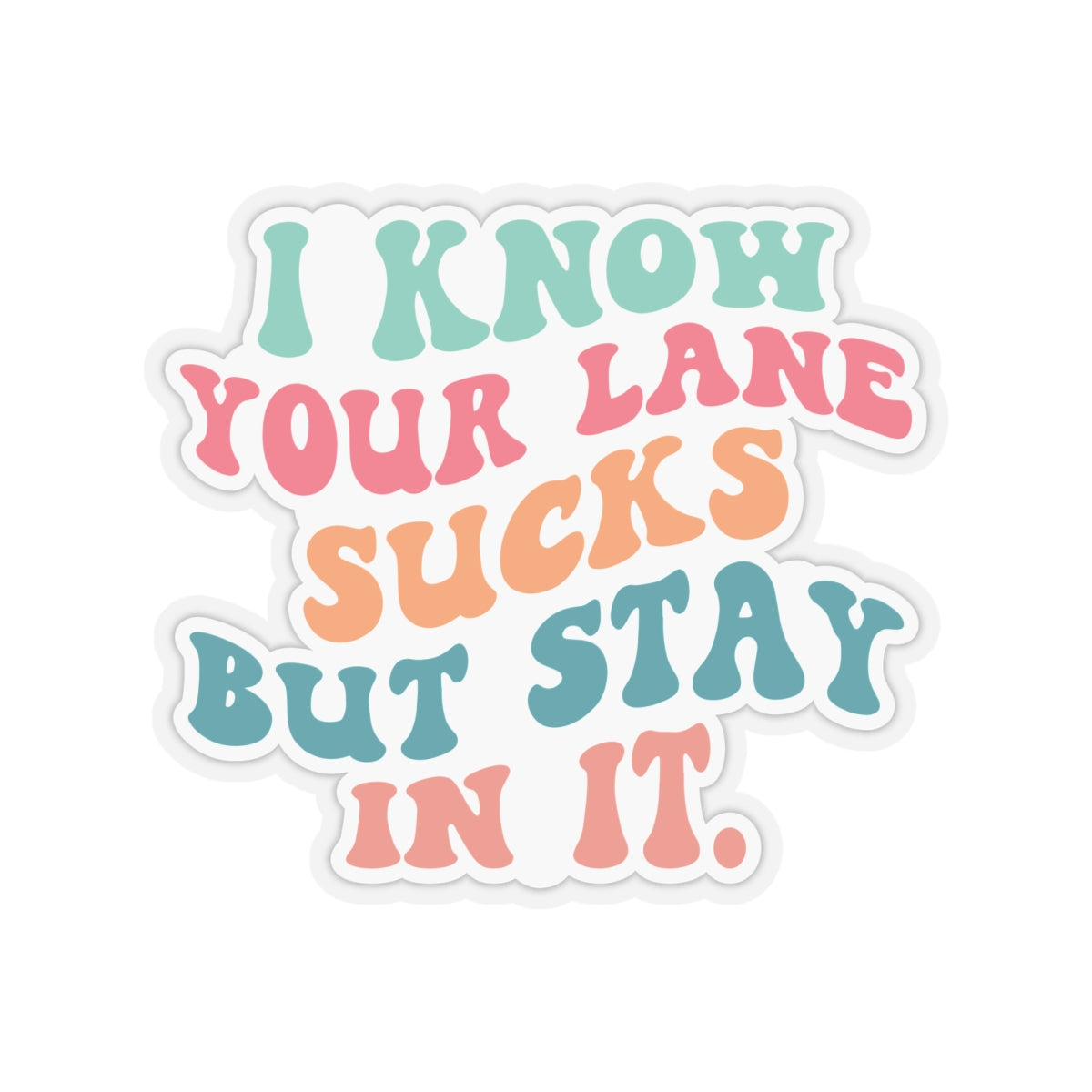 Sarcastic Sticker Stay in Your Lane Kiss-Cut Stickers I Know Your Lane Sucks
