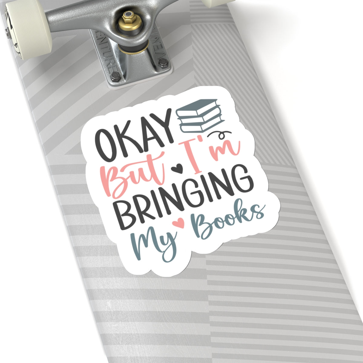 Okay, But I'm Bringing My Books Kiss-Cut Stickers