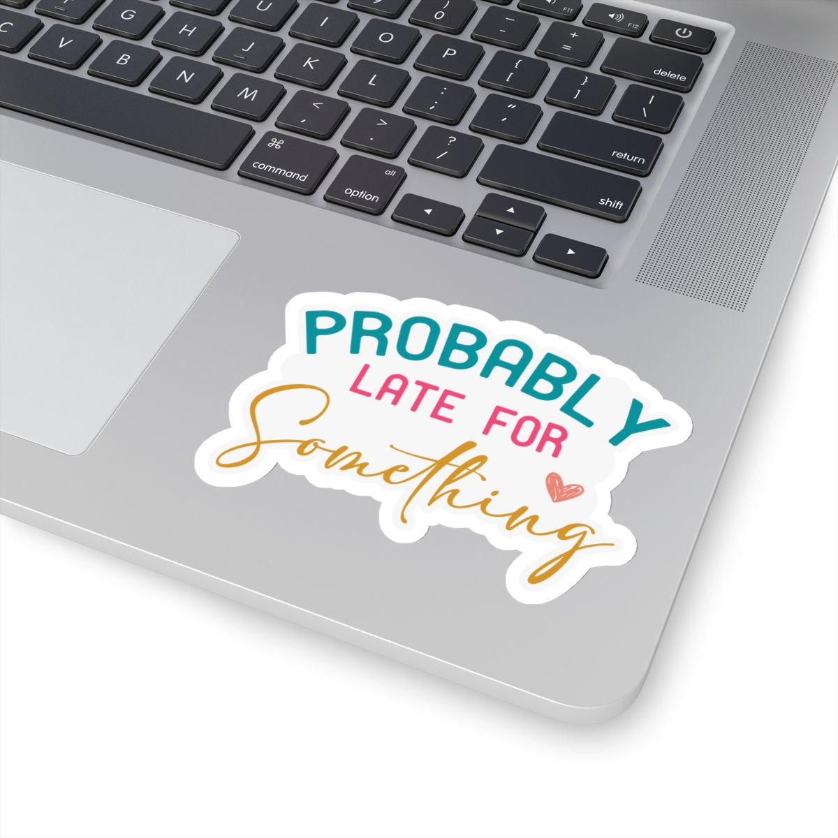 Probably Late for Something Sarcastic Sticker Kiss-Cut Stickers