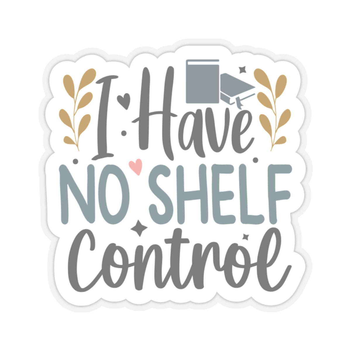 I Have No Shelf Control Kiss-Cut Stickers