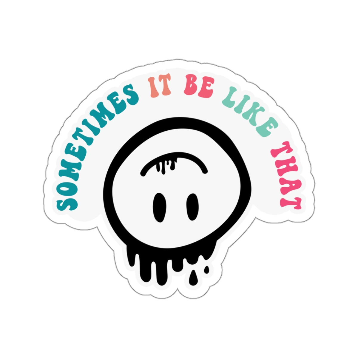 Sarcastic Kiss-Cut Stickers Sometimes it be like that