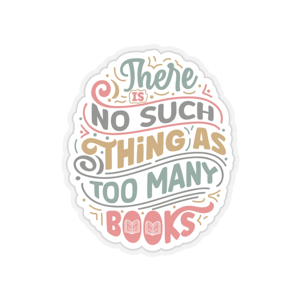 There is No Such Thing as Too Many Books Kiss-Cut Stickers - Gift for Power Reader, Book Dragon, Book Nerd,