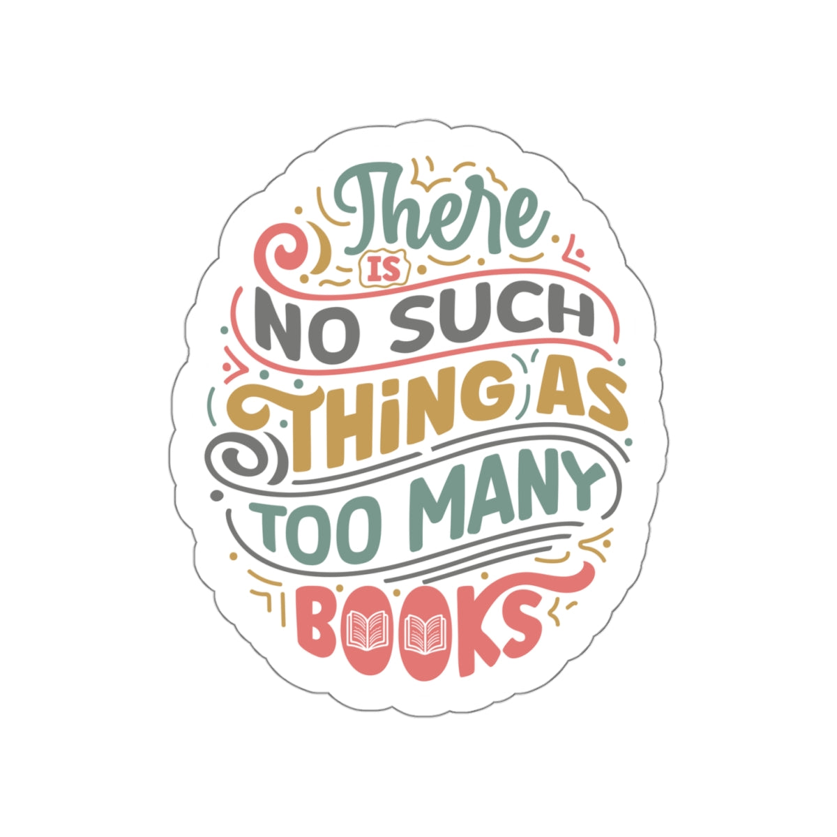 There is No Such Thing as Too Many Books Kiss-Cut Stickers - Gift for Power Reader, Book Dragon, Book Nerd,
