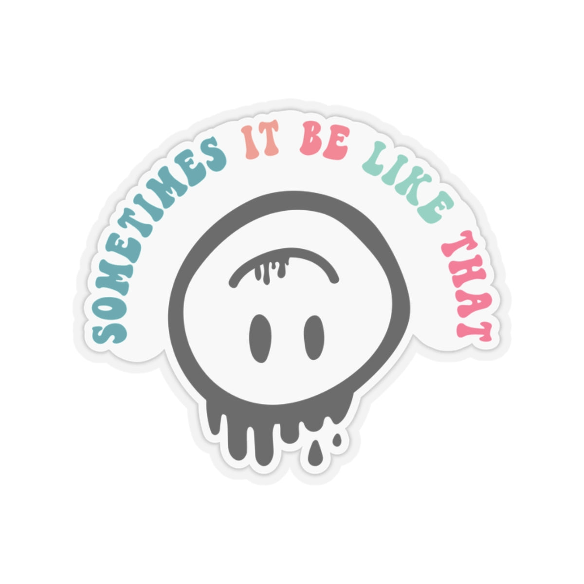 Sarcastic Kiss-Cut Stickers Sometimes it be like that