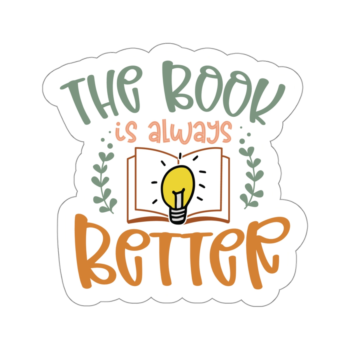 The Book Is Always Better Kiss-Cut Stickers - Great Gift for Your Book Nerd, Book Worm, Power Reader, Book Dragon