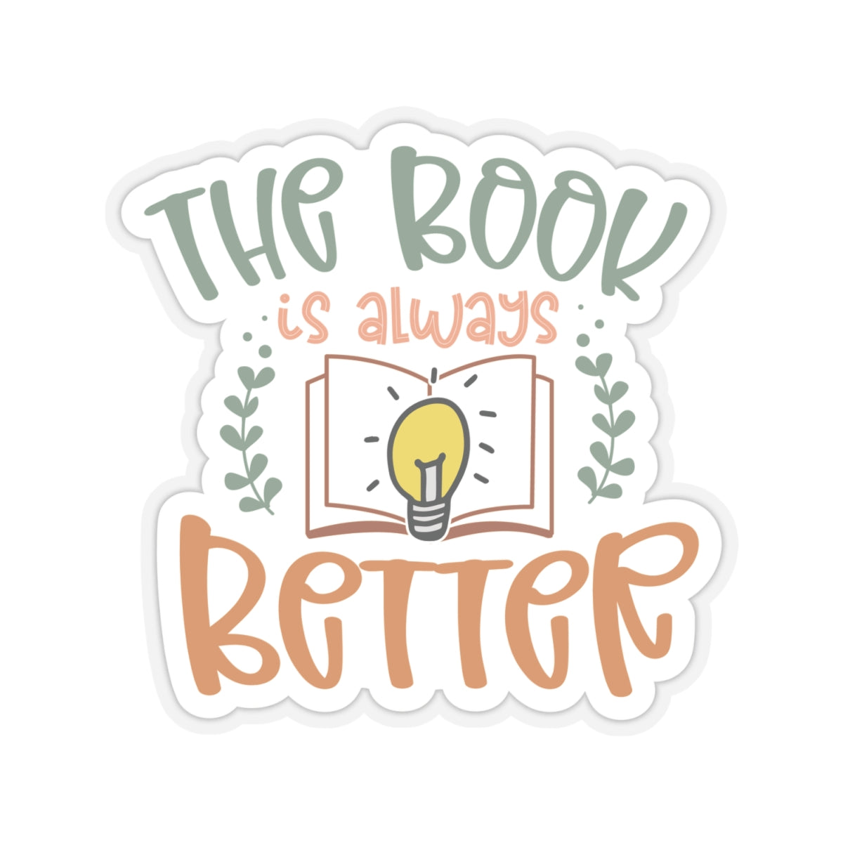 The Book Is Always Better Kiss-Cut Stickers - Great Gift for Your Book Nerd, Book Worm, Power Reader, Book Dragon