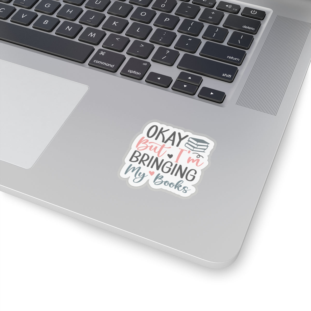 Okay, But I'm Bringing My Books Kiss-Cut Stickers