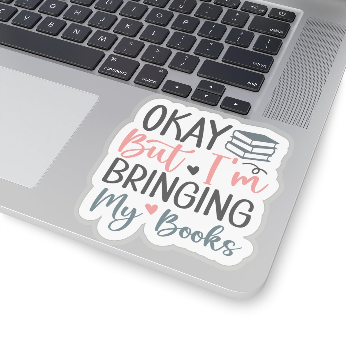 Okay, But I'm Bringing My Books Kiss-Cut Stickers
