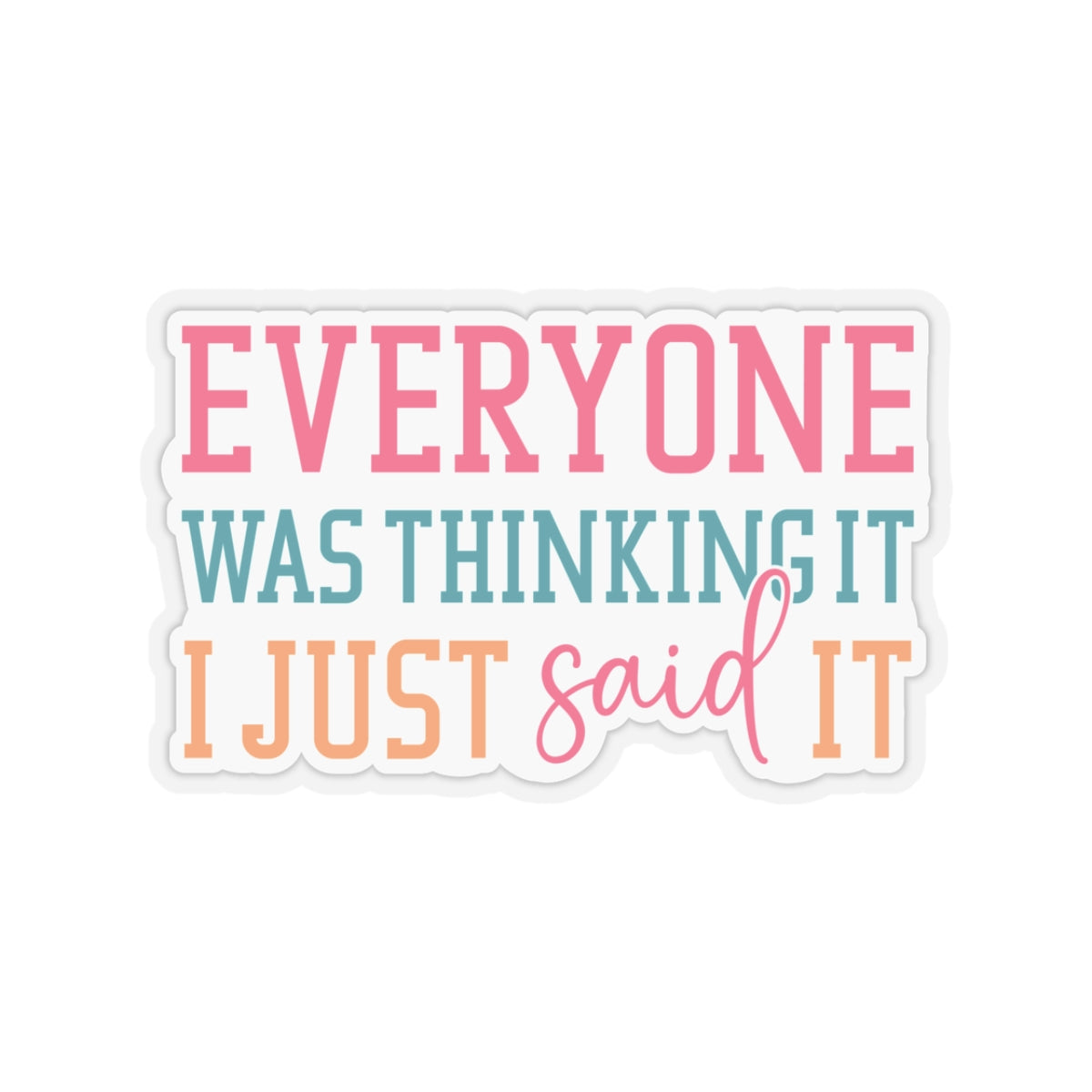 Sarcastic Sticker Everyone was Thinking It Kiss-Cut Stickers