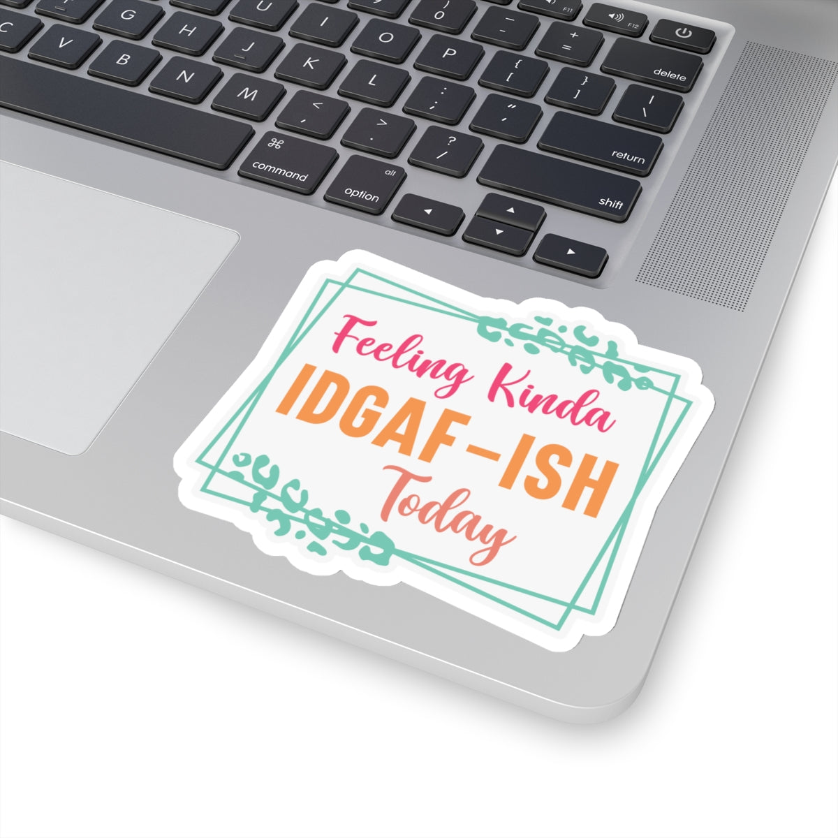 Sarcastic Sticker IDGAF Kiss-Cut Stickers Feeling Kinda Gift Sticker