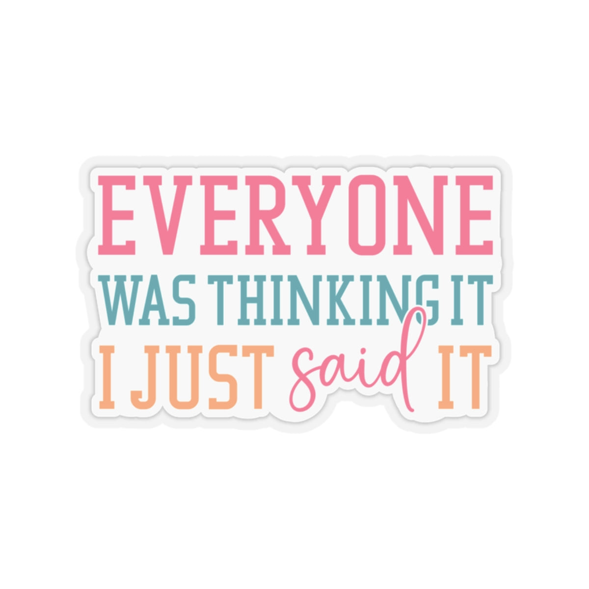 Sarcastic Sticker Everyone was Thinking It Kiss-Cut Stickers