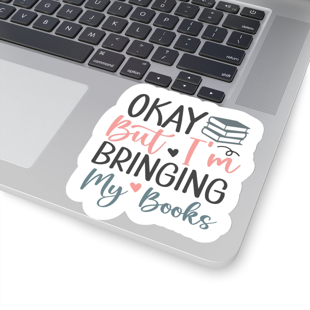 Okay, But I'm Bringing My Books Kiss-Cut Stickers