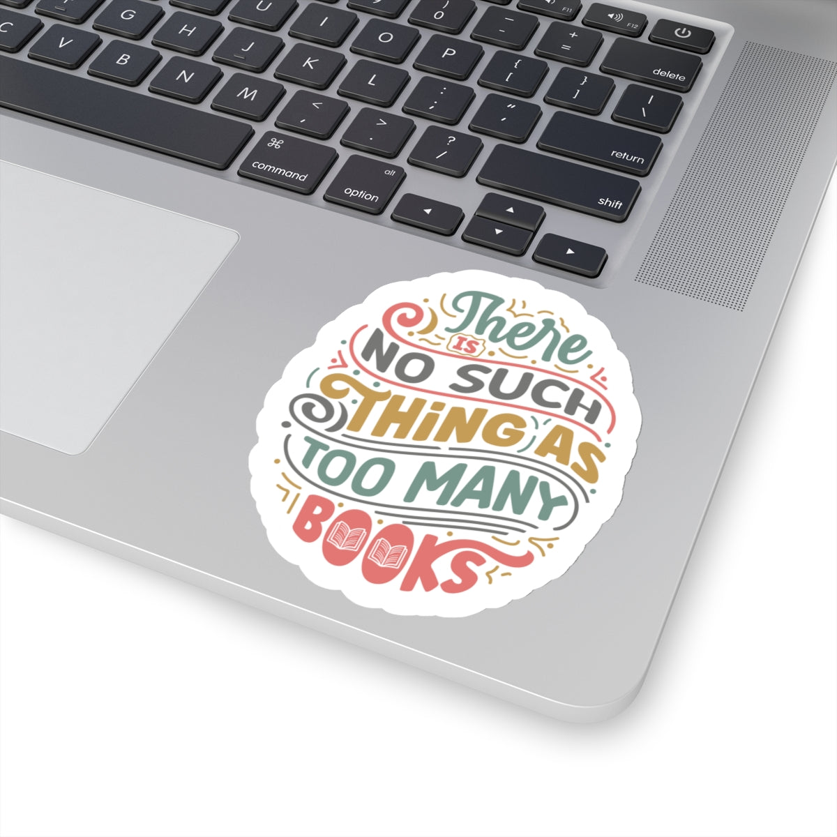 There is No Such Thing as Too Many Books Kiss-Cut Stickers - Gift for Power Reader, Book Dragon, Book Nerd,