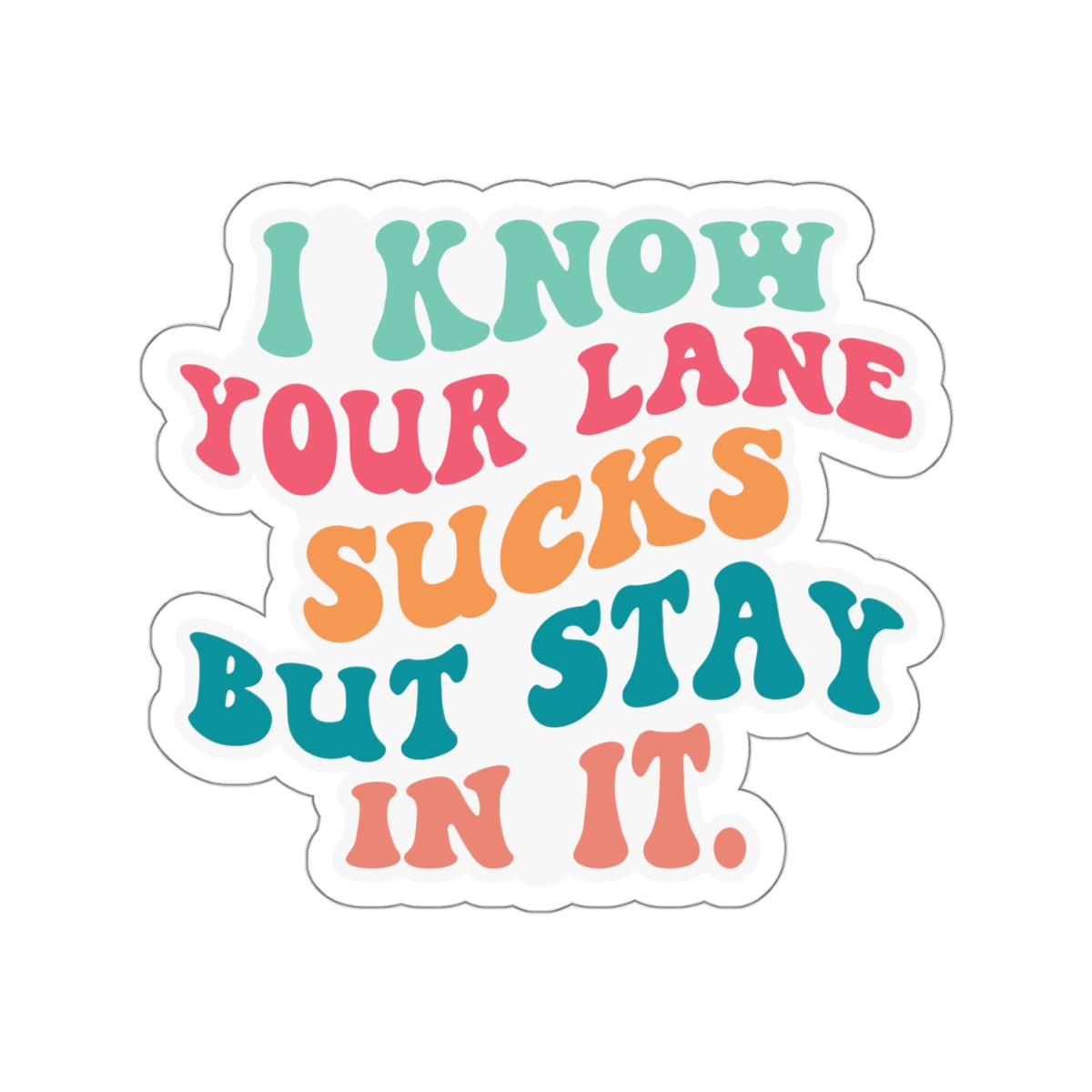 Sarcastic Sticker Stay in Your Lane Kiss-Cut Stickers I Know Your Lane Sucks