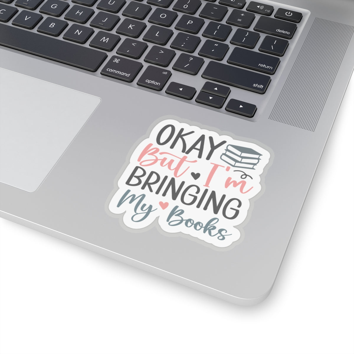 Okay, But I'm Bringing My Books Kiss-Cut Stickers