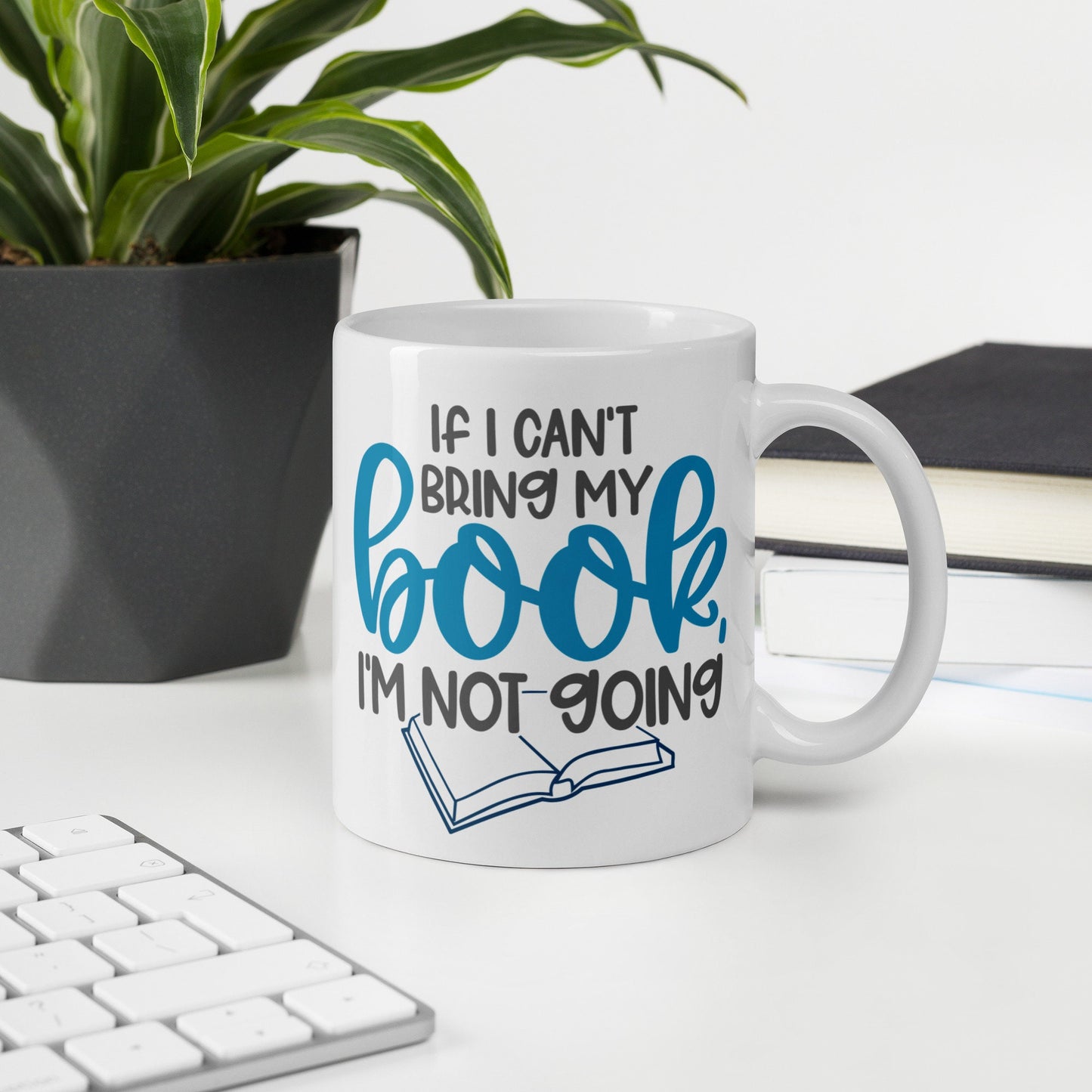 If I Can't Bring My Book, I'm Not Going White glossy mug (The Word Book is in Blue)