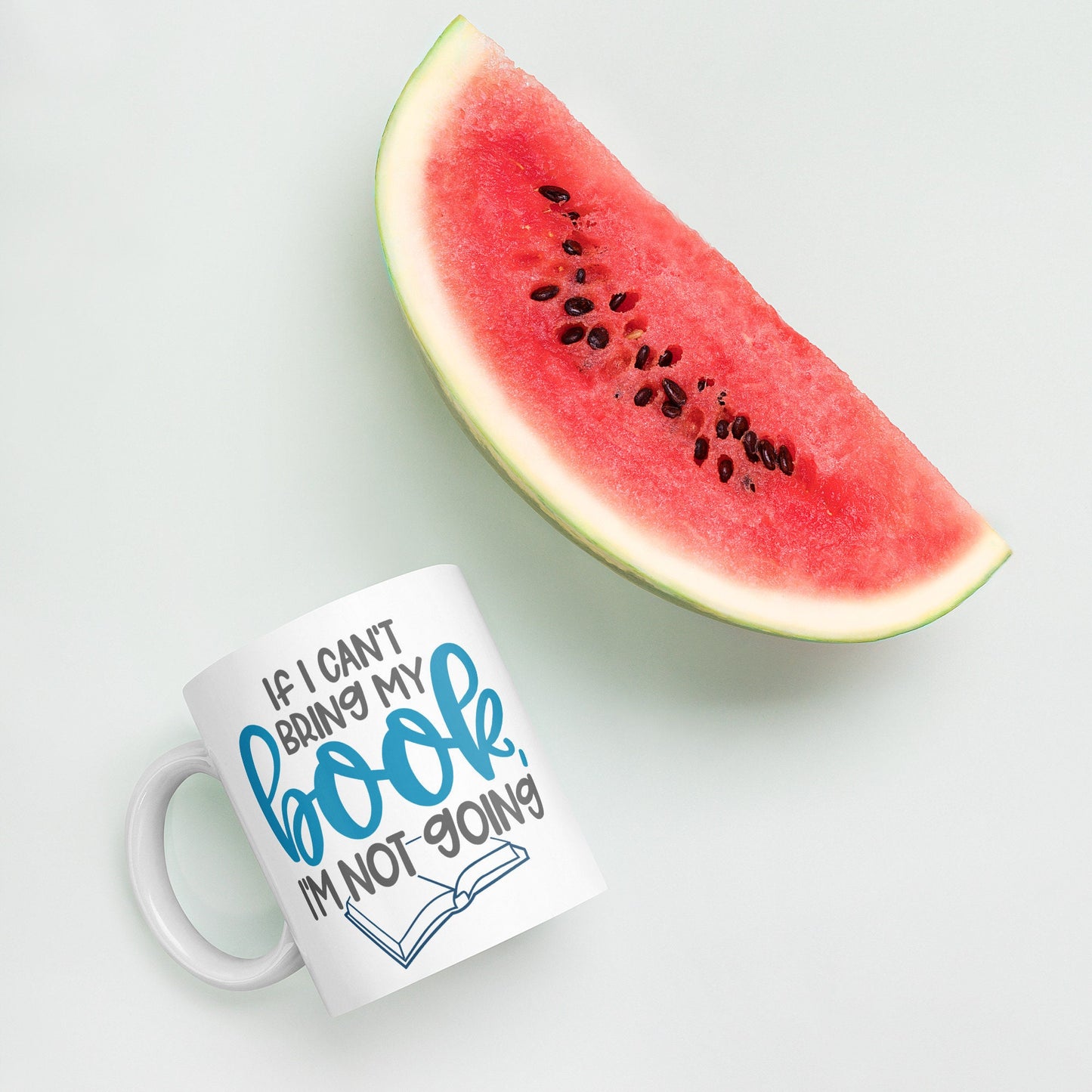 If I Can't Bring My Book, I'm Not Going White glossy mug (The Word Book is in Blue)