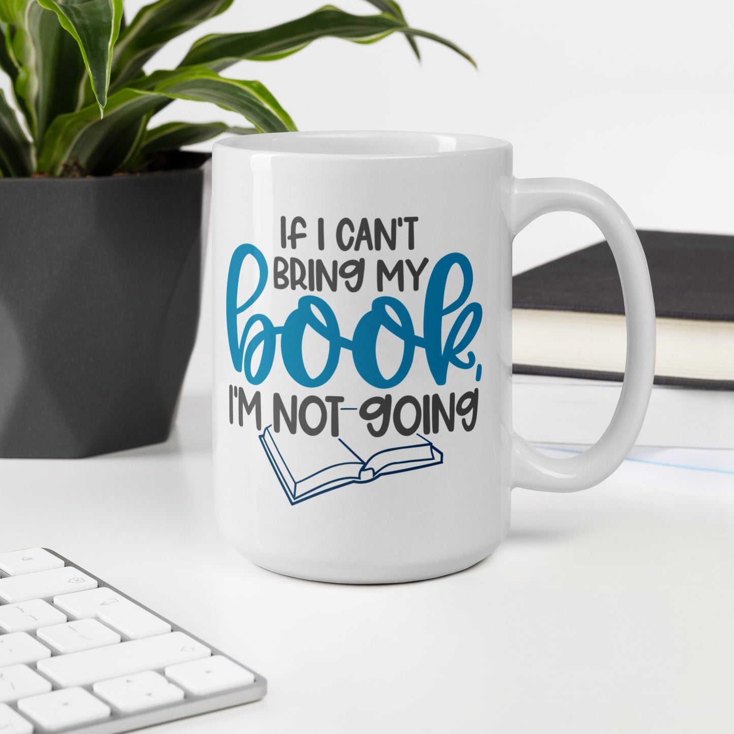 If I Can't Bring My Book, I'm Not Going White glossy mug (The Word Book is in Blue)