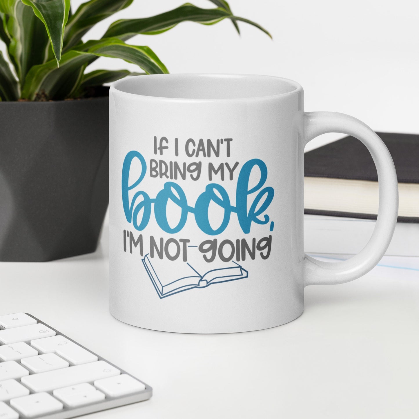If I Can't Bring My Book, I'm Not Going White glossy mug (The Word Book is in Blue)