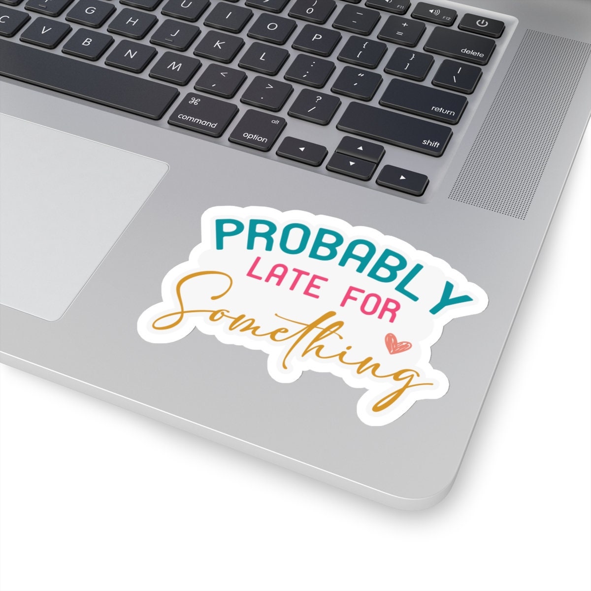 Probably Late for Something Sarcastic Sticker Kiss-Cut Stickers