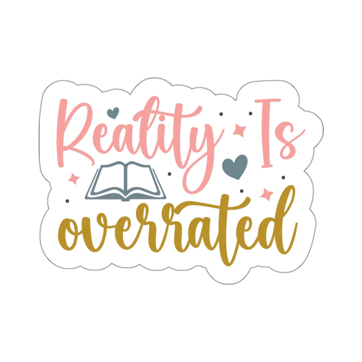 Reality Is Overrated Kiss-Cut Stickers