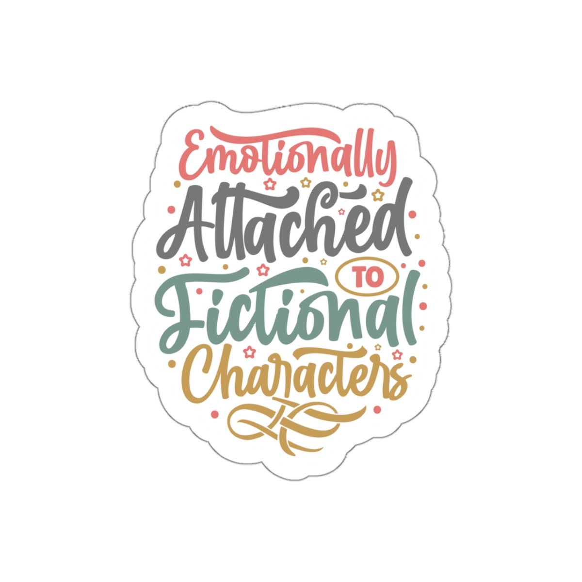 Emotionally Attached to Fictional Characters Kiss-Cut Stickers