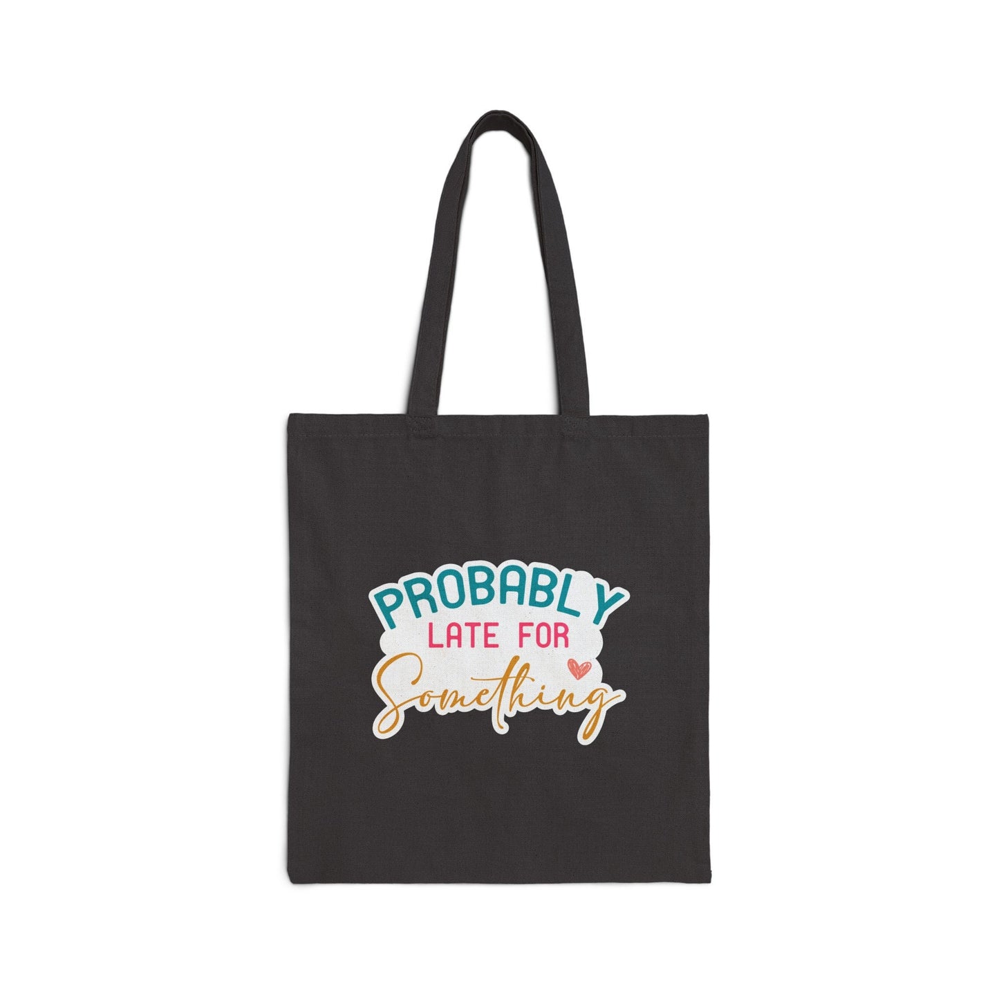 Probably Late for Something Tardy Sarcastic Gift Cotton Canvas Tote Bag Shopping Bag Book Bag Carry All