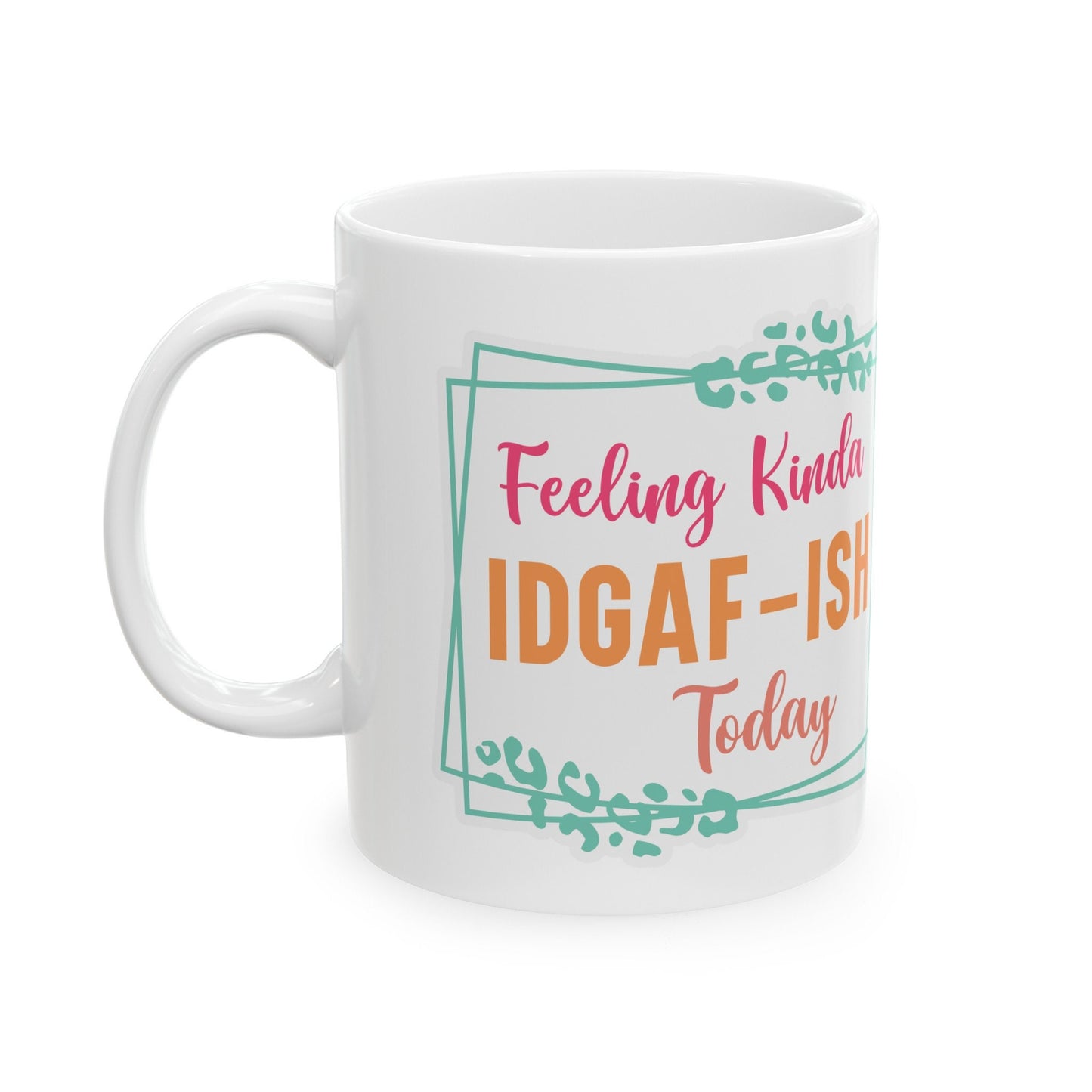 Feeling IDGAF Sarcastic Mug with Attitude Funny Gift Ceramic Mug, 11oz Gift for Bestie