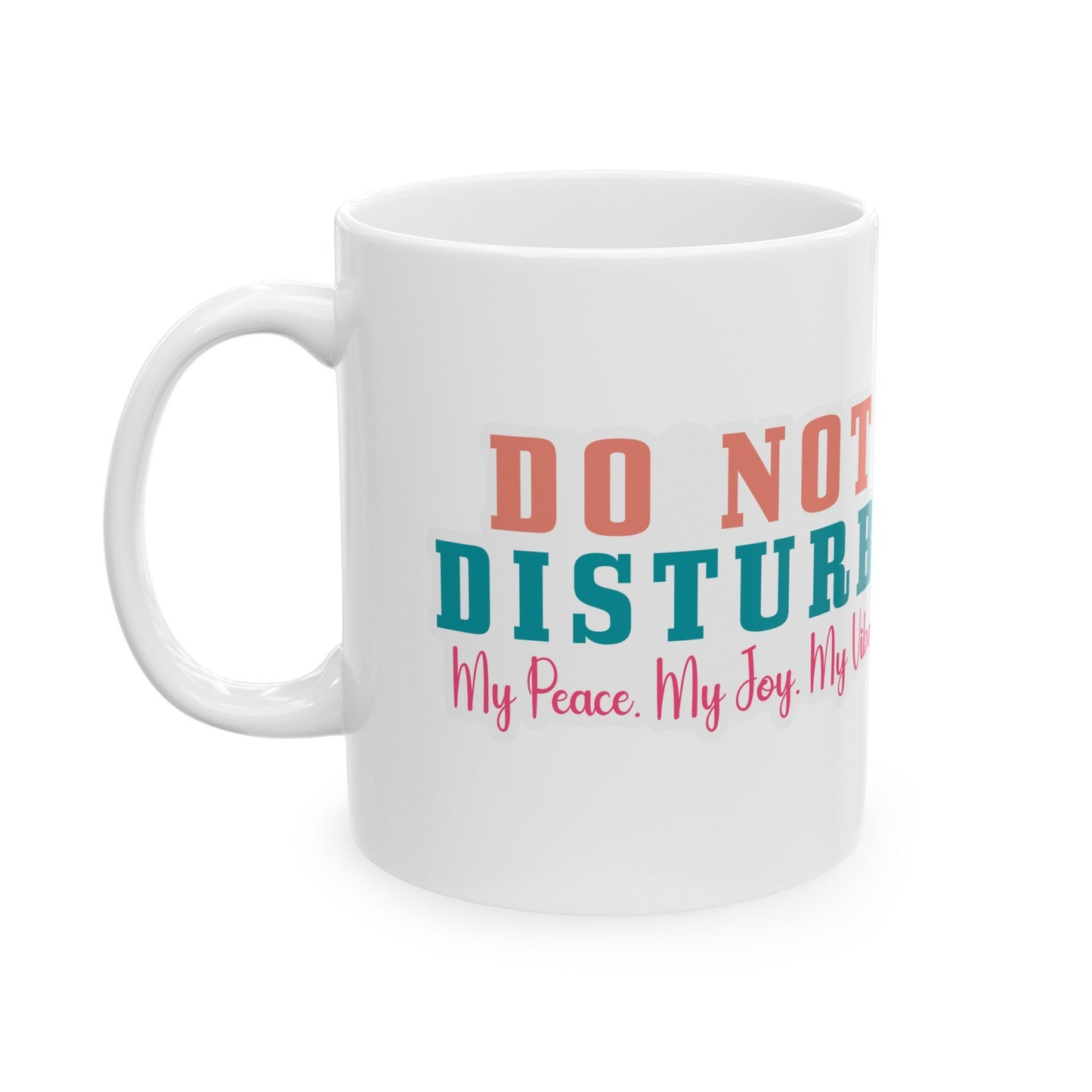 Do Not Disturb My Peace My Joy My Vibe Gift Mug with Attitude Ceramic Mug, 11oz Gift for Mom Sarcastic Gift Mug