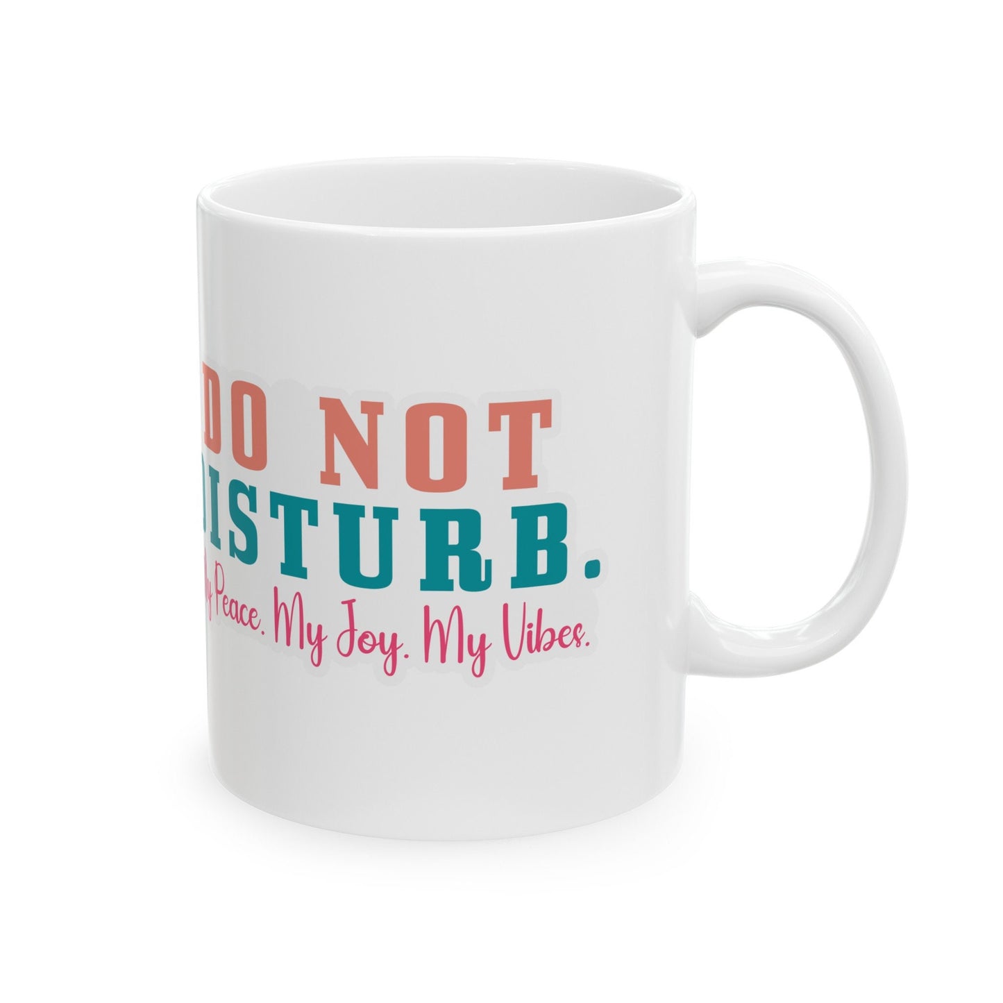 Do Not Disturb My Peace My Joy My Vibe Gift Mug with Attitude Ceramic Mug, 11oz Gift for Mom Sarcastic Gift Mug