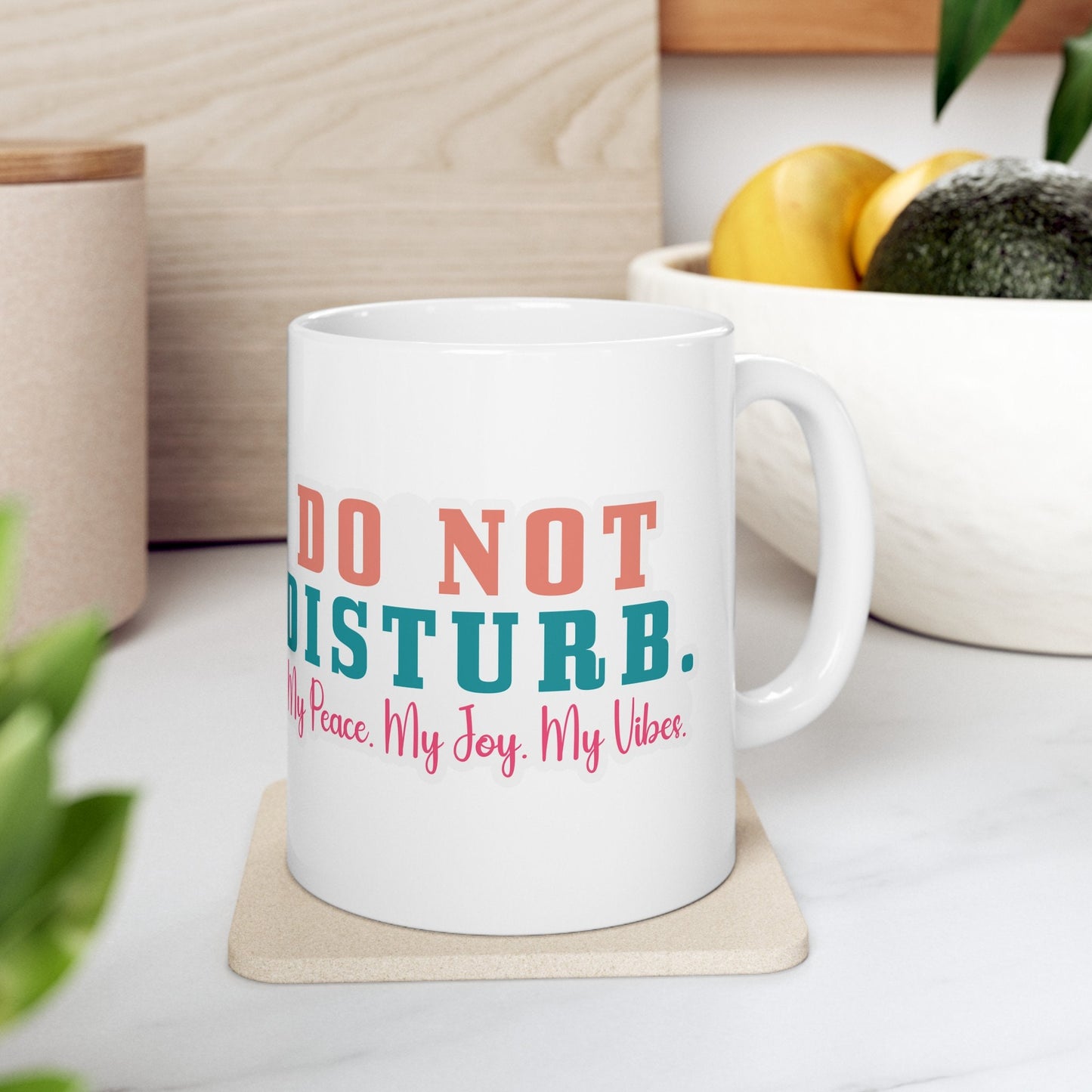 Do Not Disturb My Peace My Joy My Vibe Gift Mug with Attitude Ceramic Mug, 11oz Gift for Mom Sarcastic Gift Mug