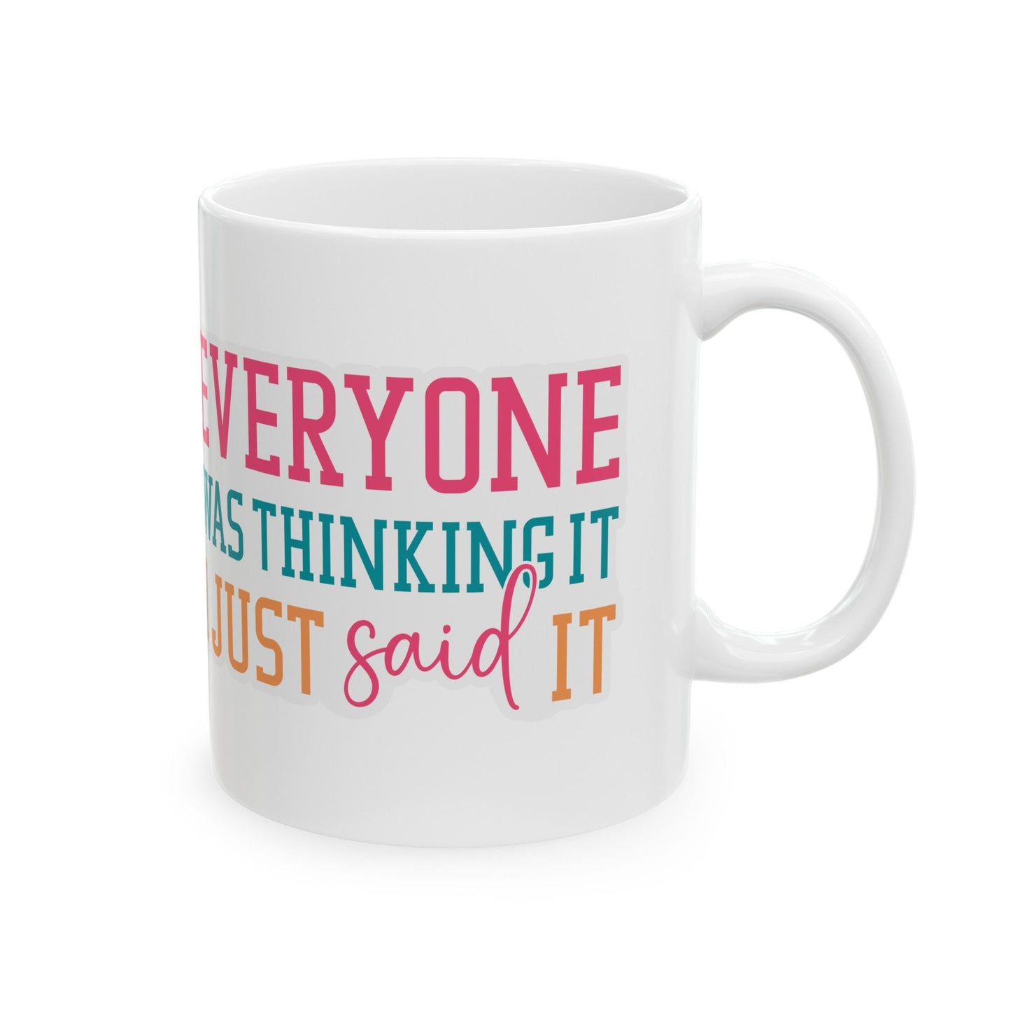 Sarcastic Gift Everyone Was Thinking It I Said It Funny Mug Gift for Mom Mug with Attitude Ceramic Mug, 11oz