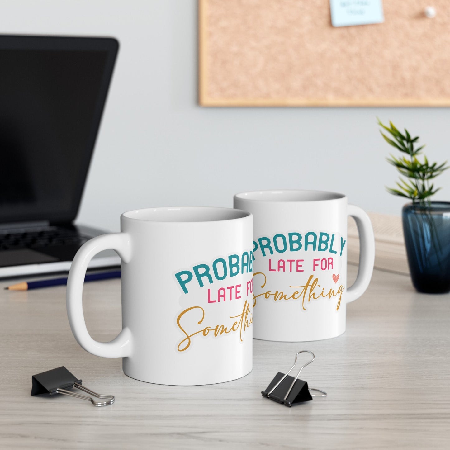 Late for Something Sarcastic Gift Funny Mug Silly Gift for Mom Tardy Friend Ceramic Mug, 11oz
