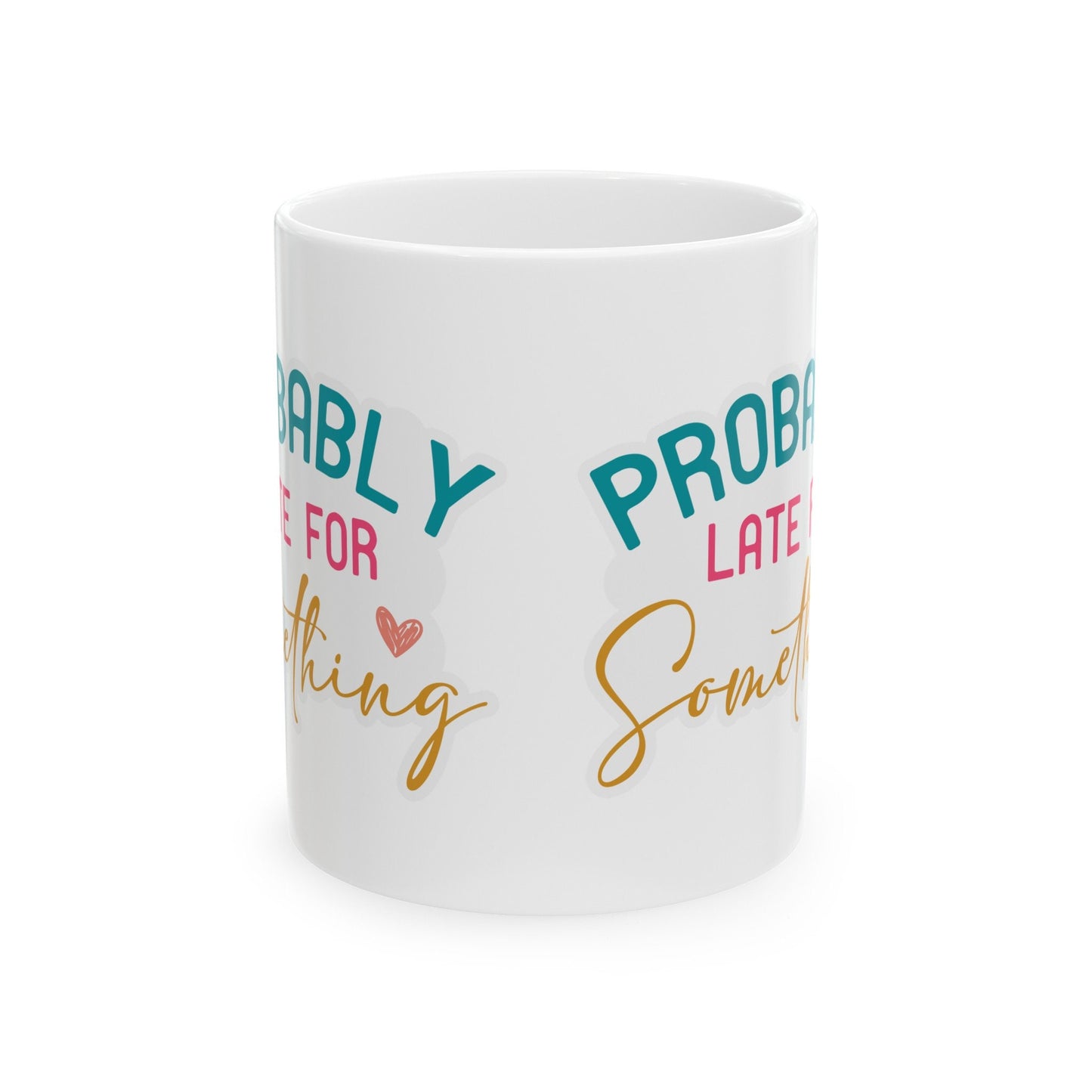 Late for Something Sarcastic Gift Funny Mug Silly Gift for Mom Tardy Friend Ceramic Mug, 11oz