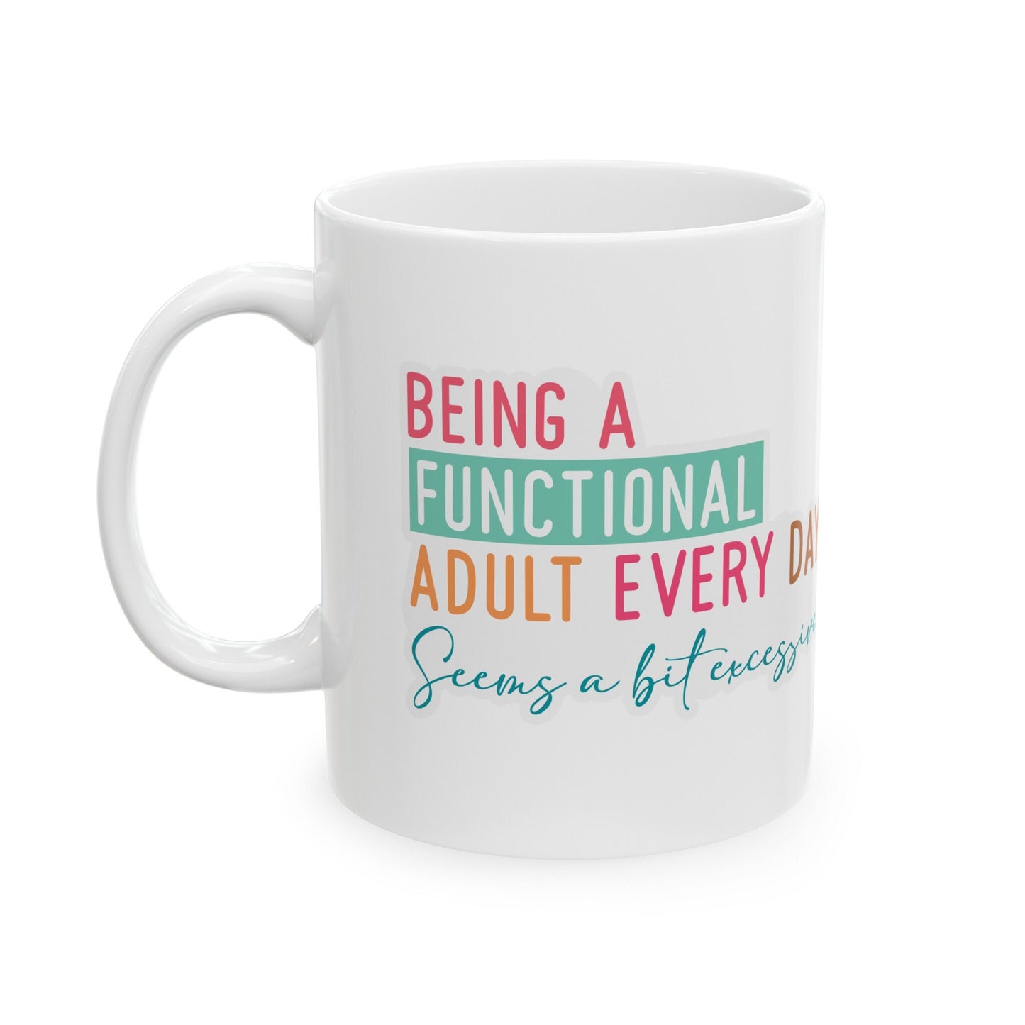 Functional Adult Sarcasm Mug Gift for Friend Funny Silly Mug Ceramic Mug, 11oz