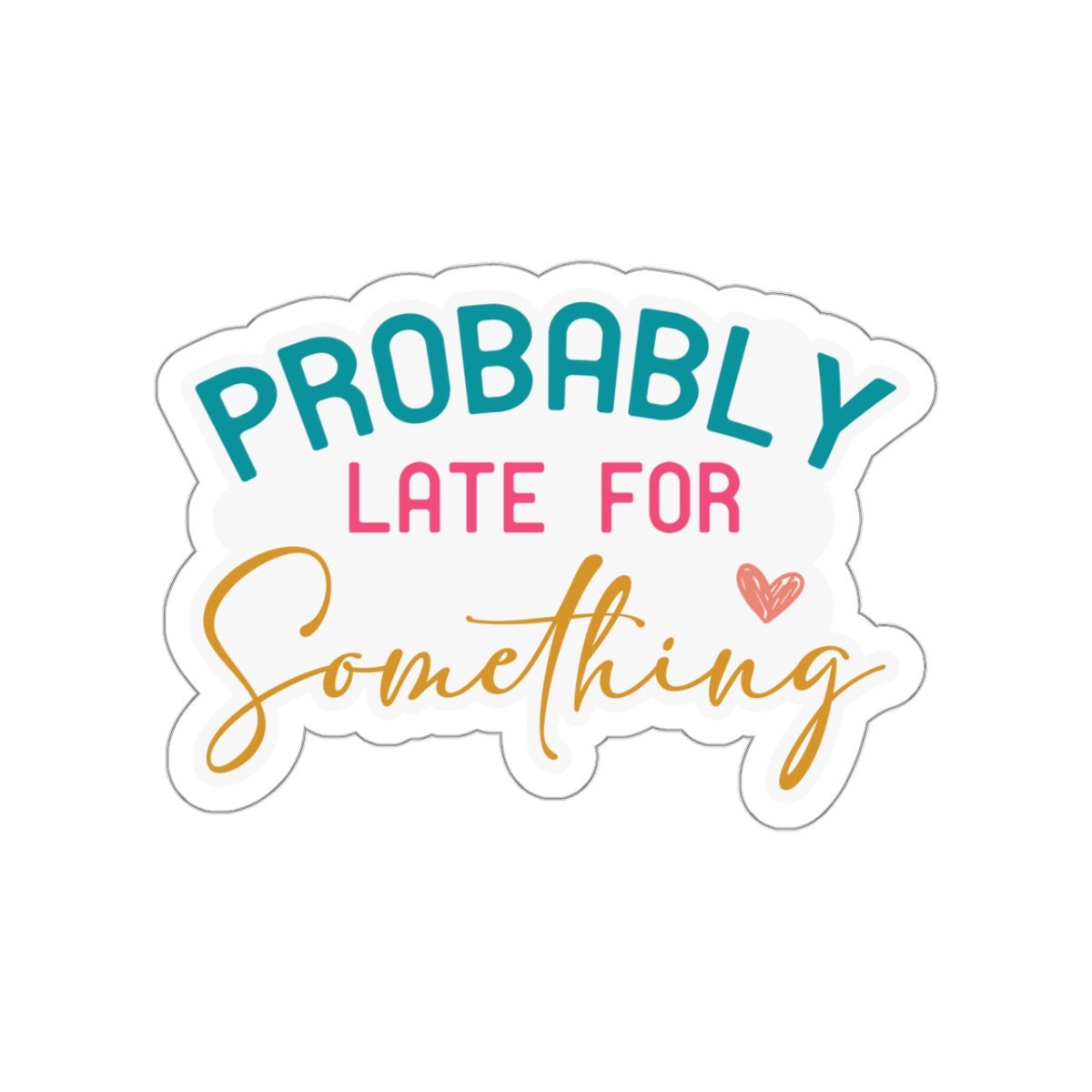 Probably Late for Something Sarcastic Sticker Kiss-Cut Stickers