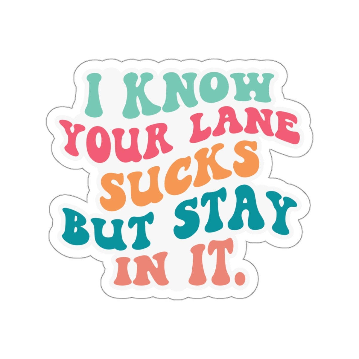 Sarcastic Sticker Stay in Your Lane Kiss-Cut Stickers I Know Your Lane Sucks