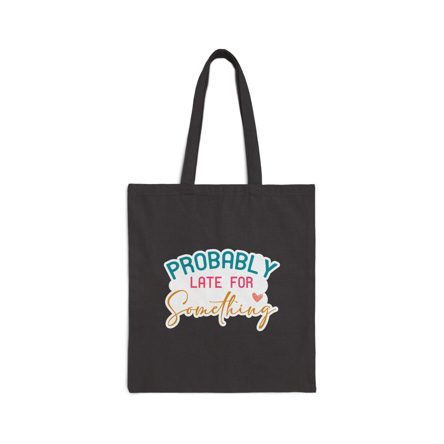 Probably Late for Something Tardy Sarcastic Gift Cotton Canvas Tote Bag Shopping Bag Book Bag Carry All
