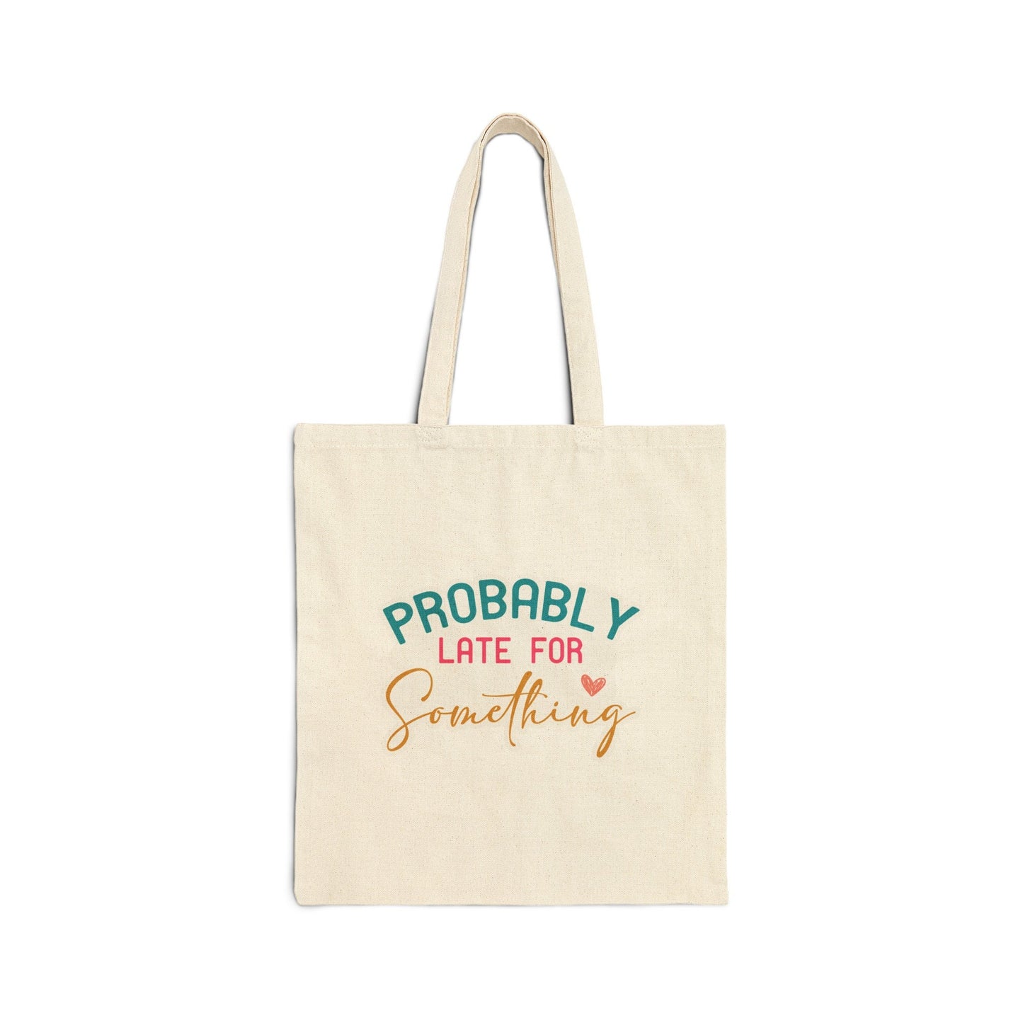 Probably Late for Something Tardy Sarcastic Gift Cotton Canvas Tote Bag Shopping Bag Book Bag Carry All