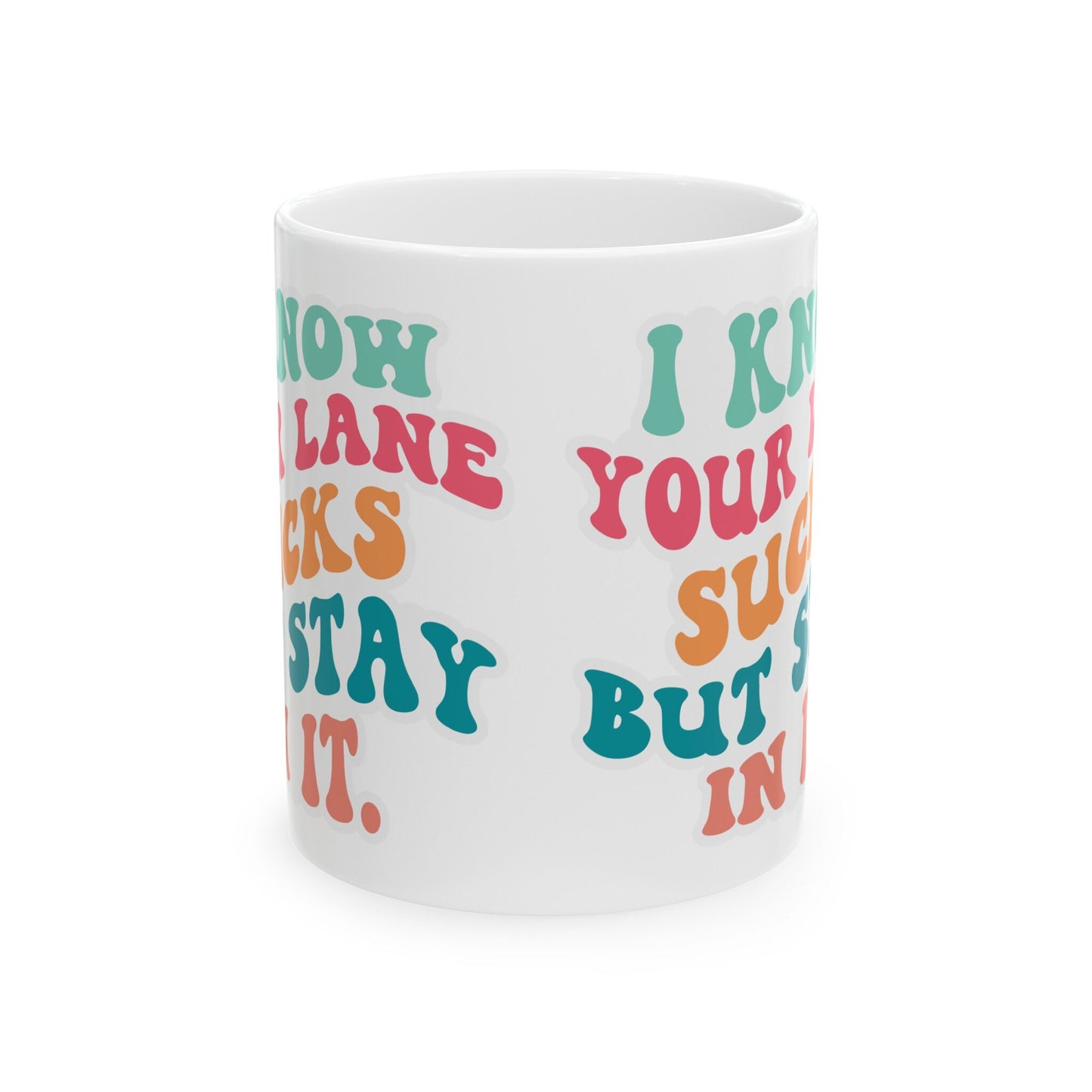 Your Lane Sucks Stay in It Ceramic Mug, 11oz Sarcastic Gift for Mom Funny Mug Silly Mug with Attitude