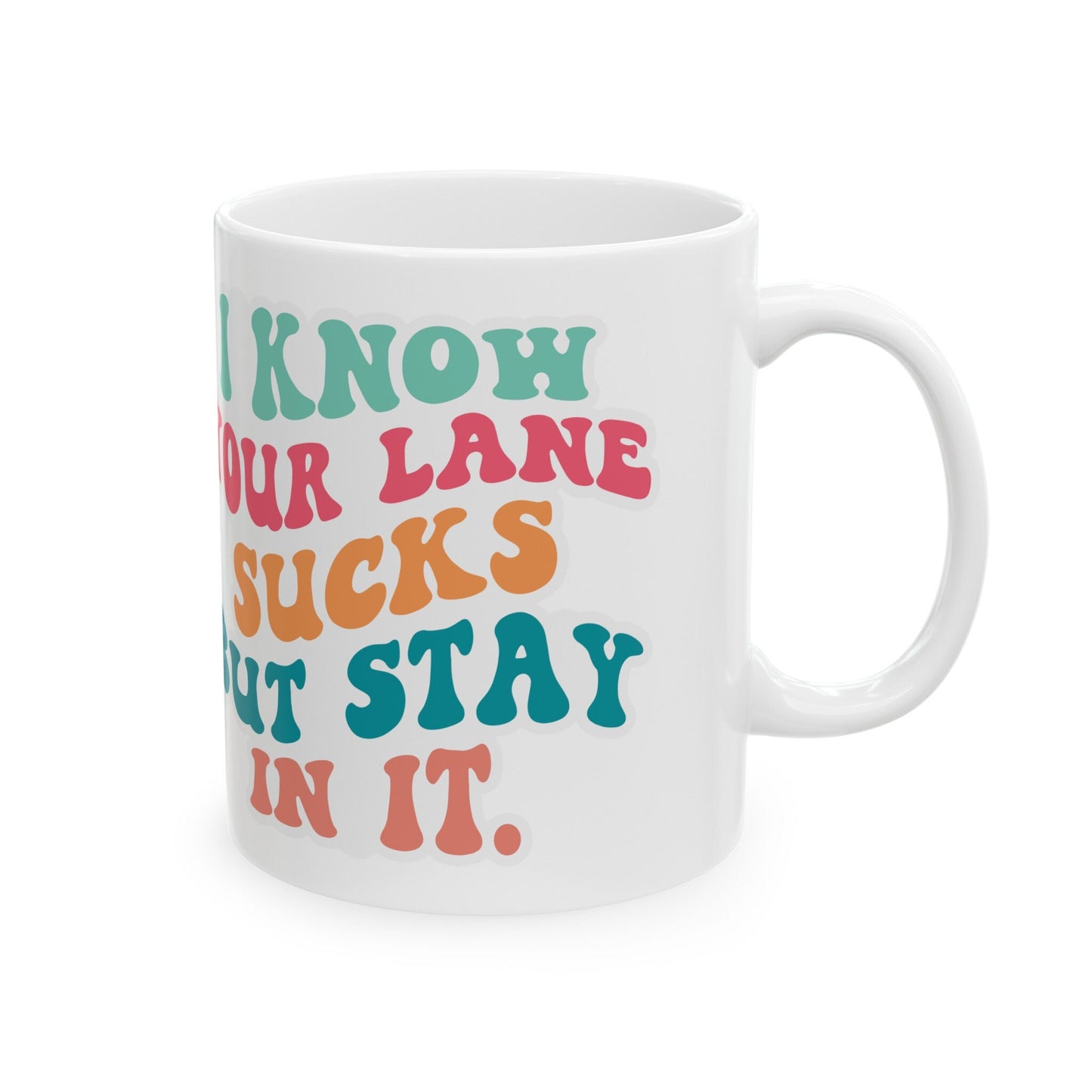 Your Lane Sucks Stay in It Ceramic Mug, 11oz Sarcastic Gift for Mom Funny Mug Silly Mug with Attitude