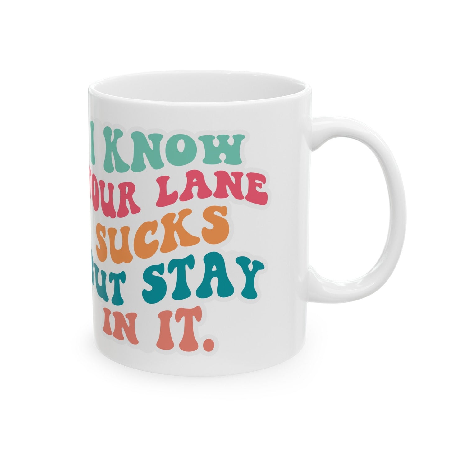 Your Lane Sucks Stay in It Ceramic Mug, 11oz Sarcastic Gift for Mom Funny Mug Silly Mug with Attitude