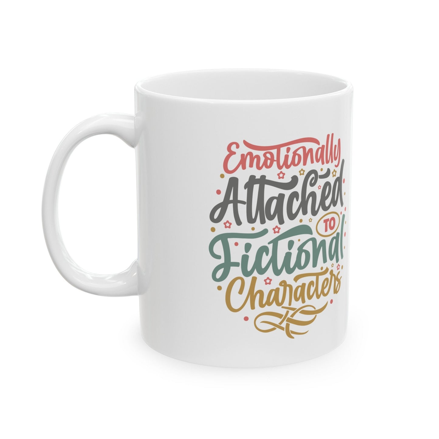 Funny Mug Gift for Reader Emotionally Attached To Fictional Characters Silly Mom Gift Ceramic Mug, 11oz