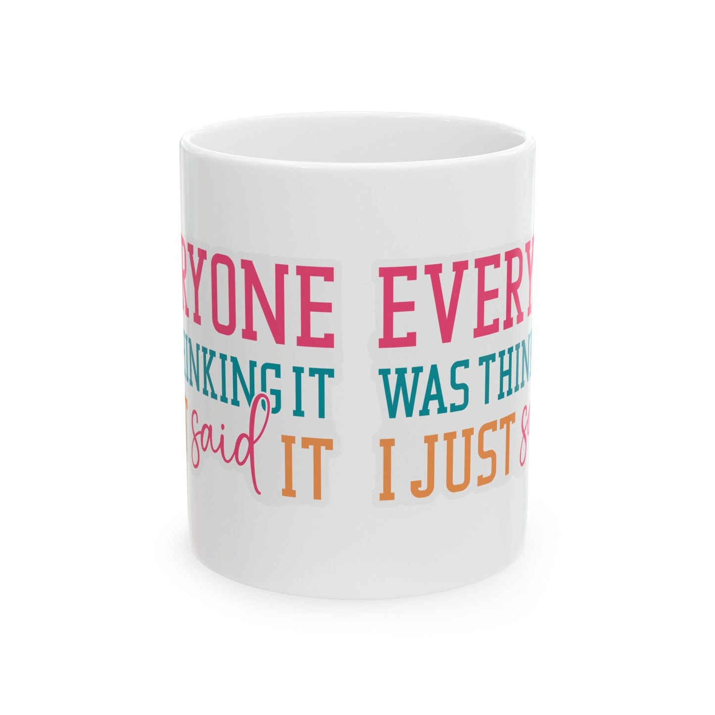 Sarcastic Gift Everyone Was Thinking It I Said It Funny Mug Gift for Mom Mug with Attitude Ceramic Mug, 11oz
