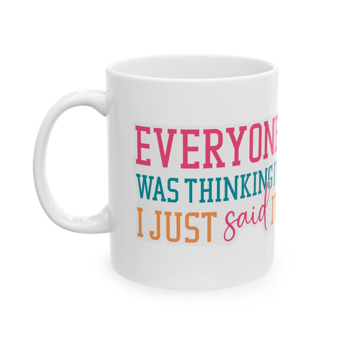 Sarcastic Gift Everyone Was Thinking It I Said It Funny Mug Gift for Mom Mug with Attitude Ceramic Mug, 11oz