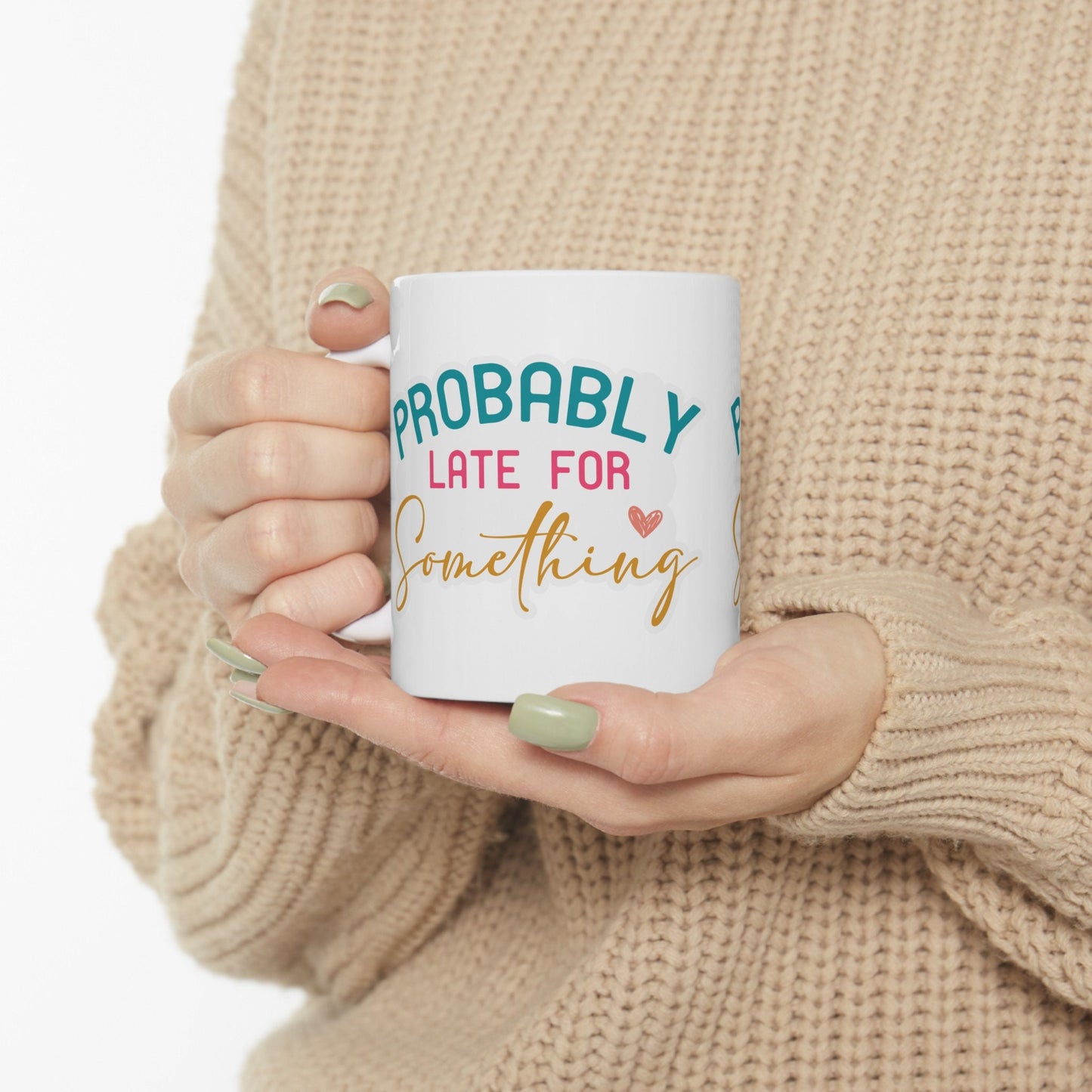 Late for Something Sarcastic Gift Funny Mug Silly Gift for Mom Tardy Friend Ceramic Mug, 11oz