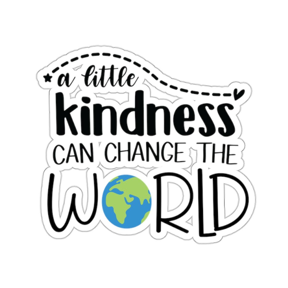 Kindness Can Change the World Kiss-Cut Sticker Gift for Those Are Kind No Bully Nice People, Transparent or White Backgroud, Positive Vibes